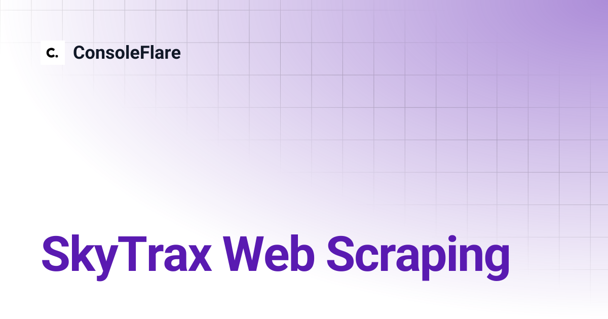 SkyTrax Web Scraping | ConsoleFlare